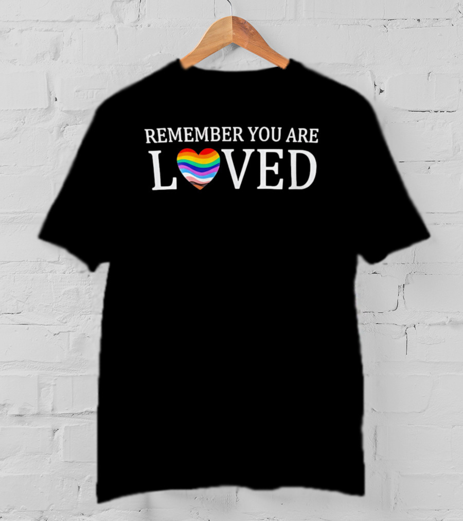 Remember You Are Loved Heart Rainbow LGBTQ+ Pride T-Shirt