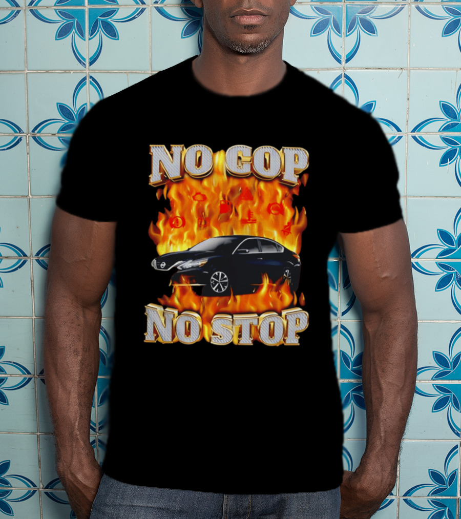 No Cop No Stop Car On Fire Flames With Black Sedan T-Shirt