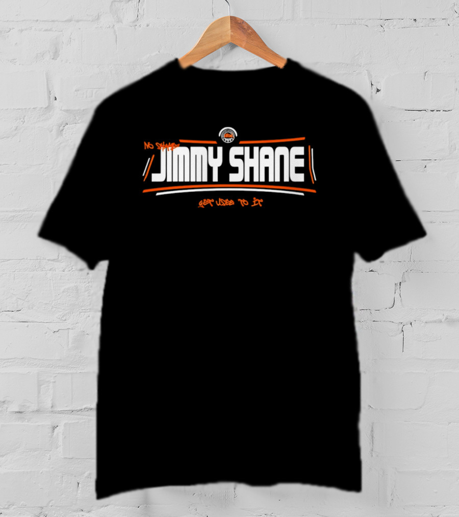 Jimmy Shane No Shame Get Used To It T-Shirt