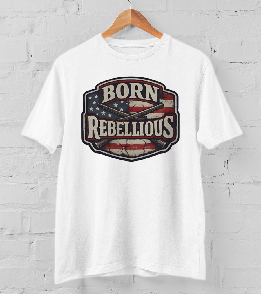 Born Rebellious Musket American Flag Patriotic Crossed Guns T-Shirt