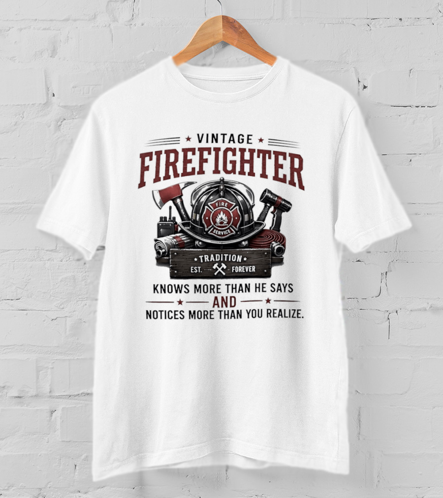 Vintage Firefighter Tradition Forever Knows More Than He Says And Notices More Than You Realize T-Shirt