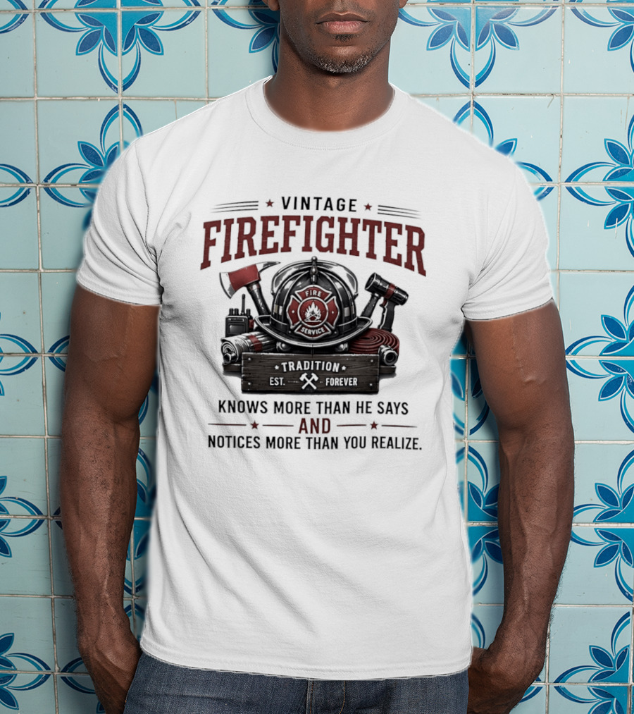 Vintage Firefighter Tradition Forever Knows More Than He Says And Notices More Than You Realize T-Shirt