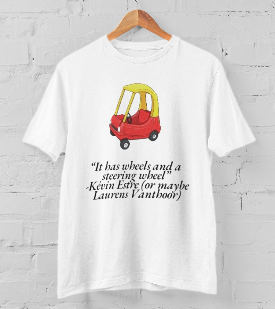 It Has Wheels And A Steering Wheel Kevin Estre Laurens Vanthoor T-Shirt