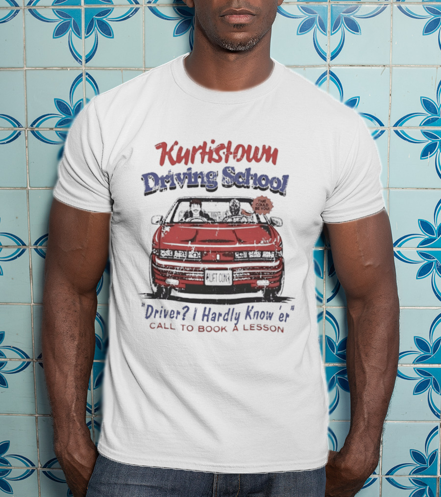 Kurtis Connor Kurtistown Driving School Driver I Hardly Know Er Call To Book A Lesson T-Shirt