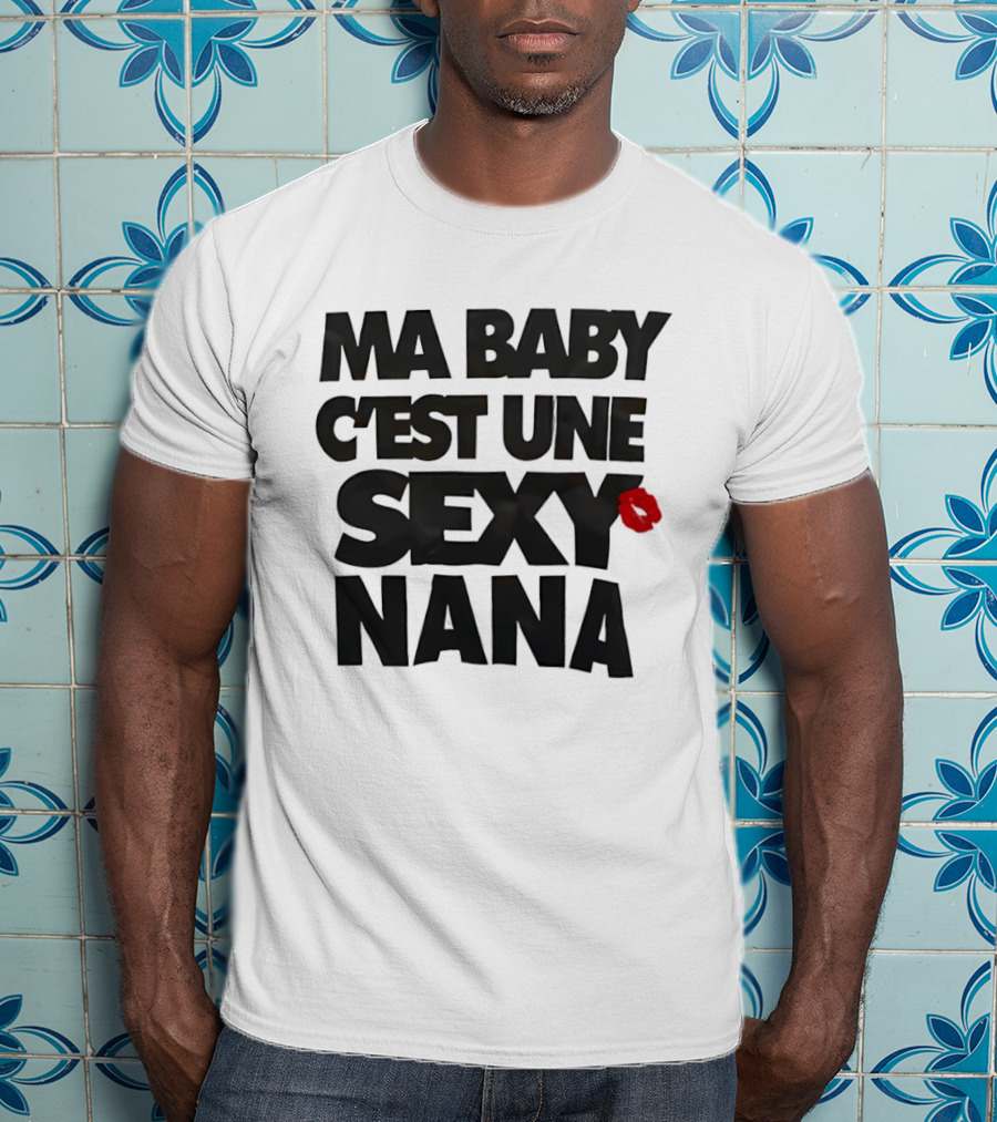 Ma Baby C'est Une Sexy Nana Lips Kiss T-Shirt