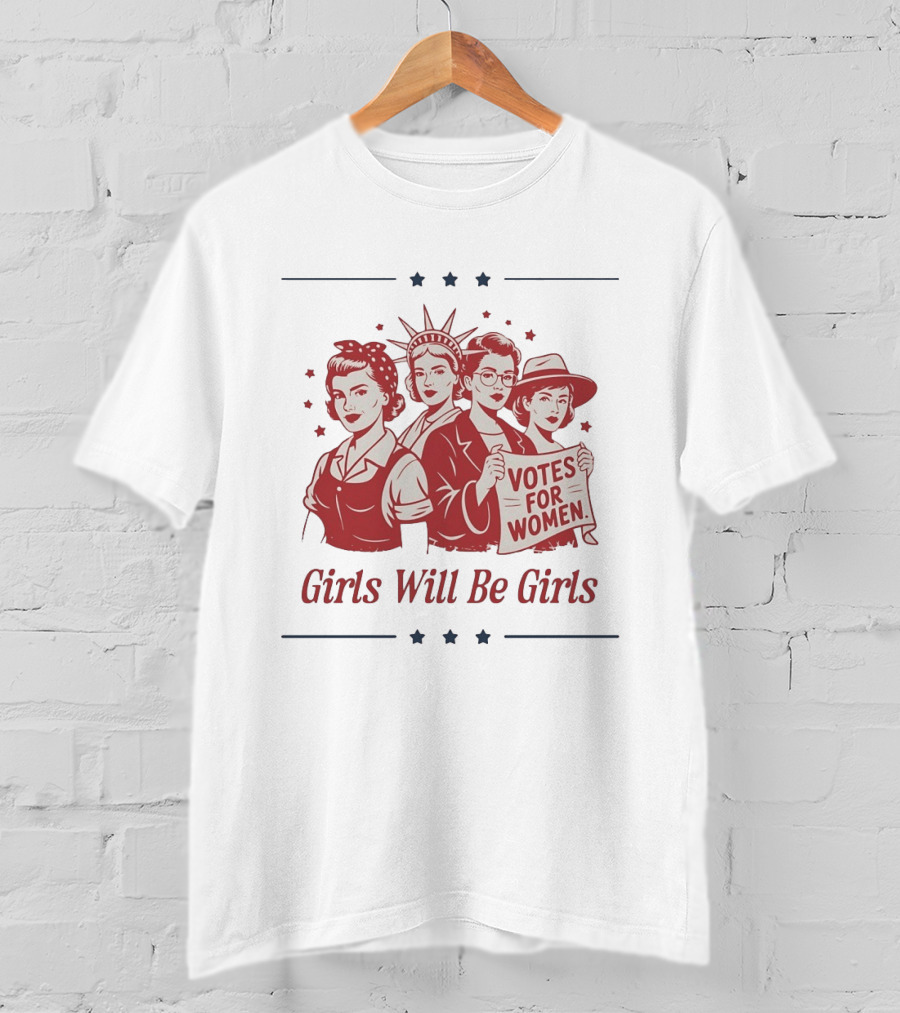 Girls Will Be Girls Statue Of Liberty Votes For Women Patriotic Suffrage T-Shirt