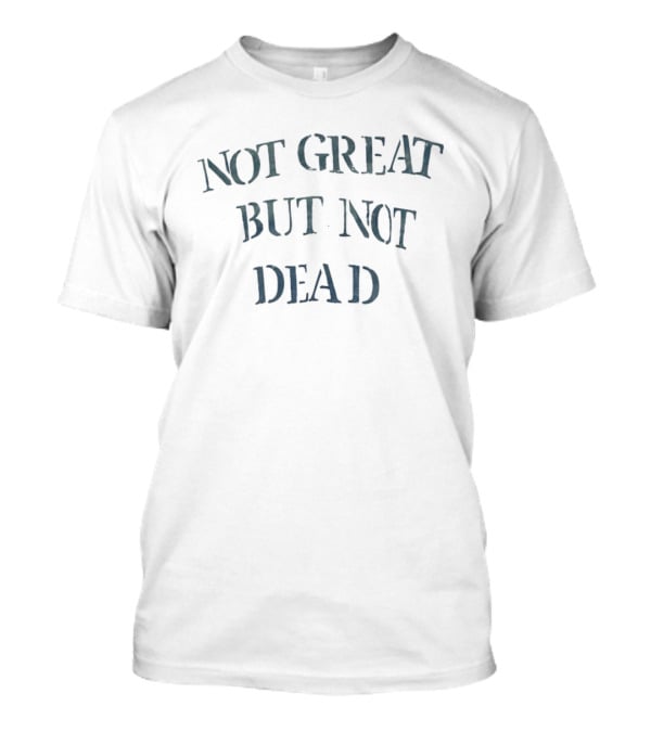 Not Great But Not Dead Vintage Literary Humor Phrase T-Shirt