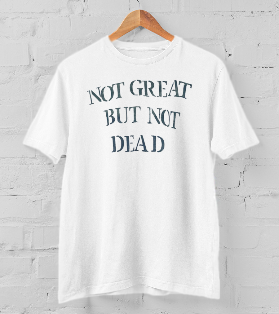 Not Great But Not Dead Vintage Literary Humor Phrase T-Shirt