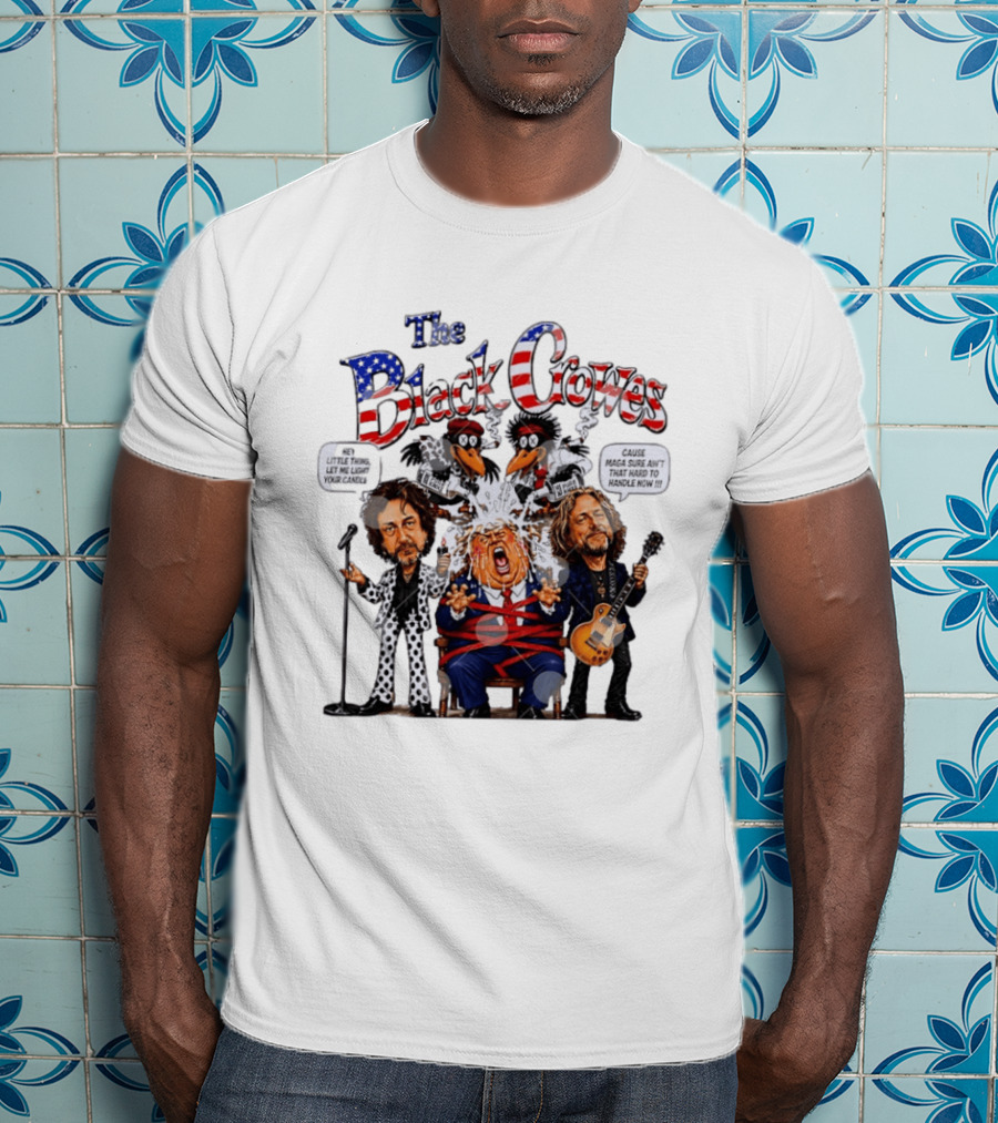 The Black Crowes Donald Trump Hey Little Thing Let Me Light Your Candle Cause MAGA Sure Ain't Hard To Handle Now T-Shirt