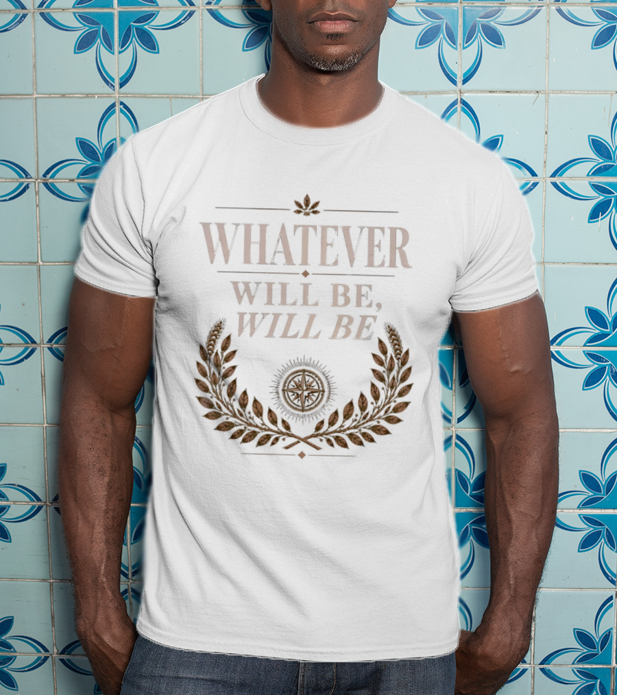 Whatever Will Be Will Be Compass Wheat Laurel Wreath T-Shirt