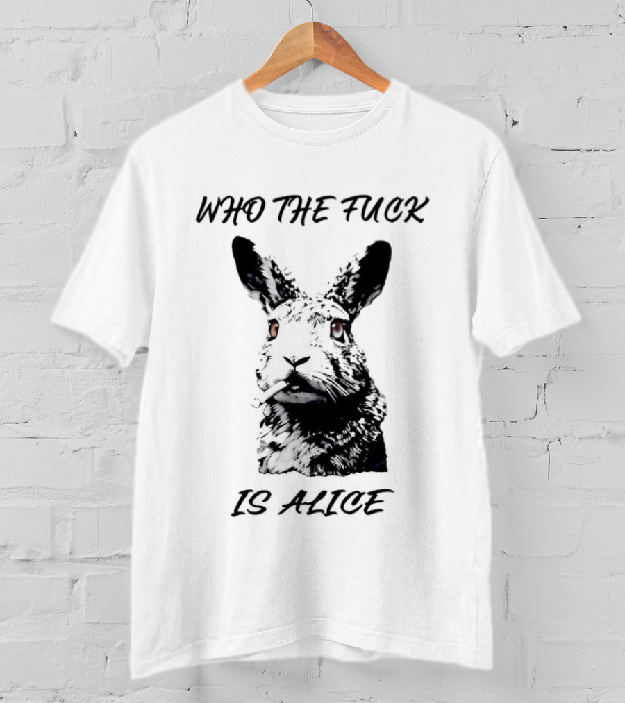 Who The Fuck Is Alice Rabbit Smoking A Cigarette T-Shirt