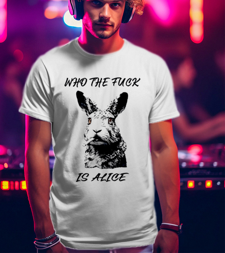 Who The Fuck Is Alice Rabbit Smoking A Cigarette T-Shirt