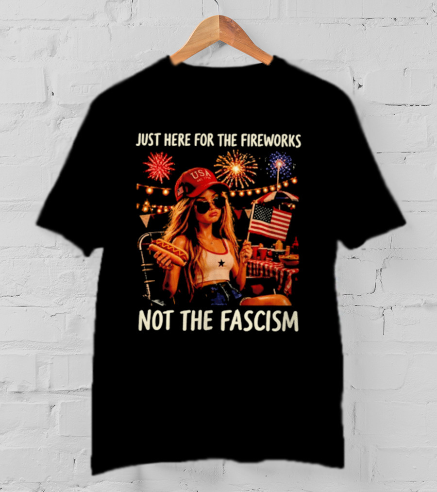 Just Here For The Fireworks Not The Fascism USA Hat Barbie Doll With Hot Dog And American Flag T-Shirt