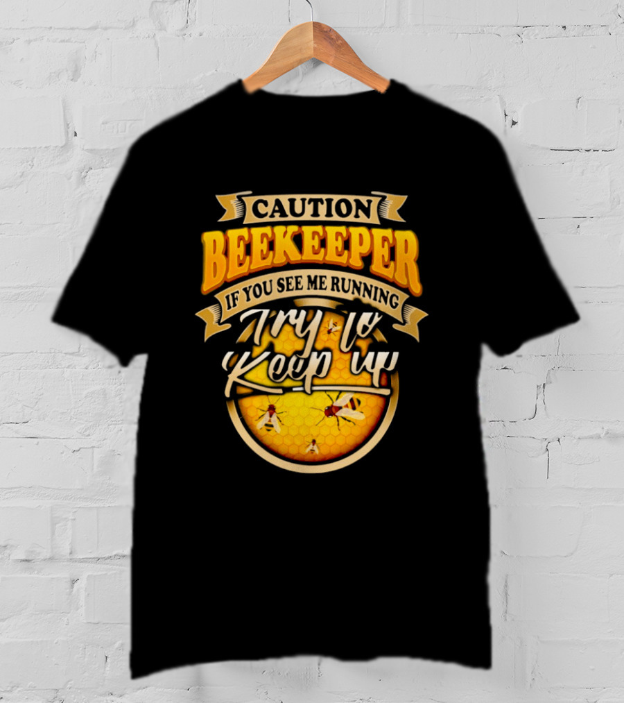 Caution Beekeeper If You See Me Running Try To Keep Up Bees Honeycomb T-Shirt