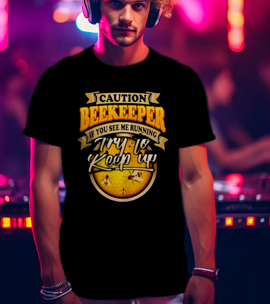 Caution Beekeeper If You See Me Running Try To Keep Up Bees Honeycomb T-Shirt