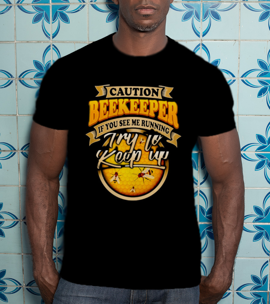 Caution Beekeeper If You See Me Running Try To Keep Up Bees Honeycomb T-Shirt