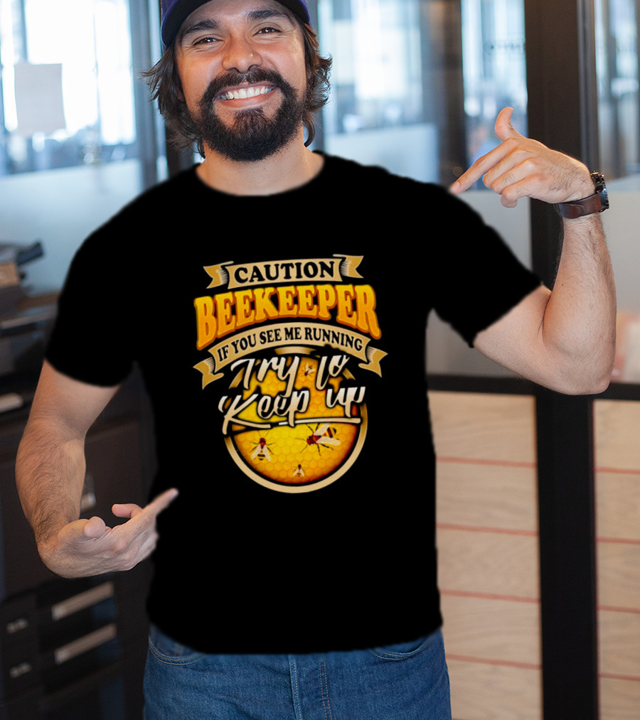 Caution Beekeeper If You See Me Running Try To Keep Up Bees Honeycomb T-Shirt