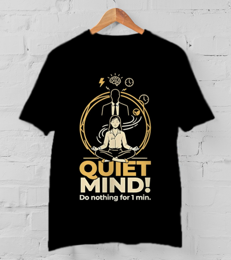 QUIET MIND Do Nothing For 1 Min Girl Humor Meditation T-Shirt