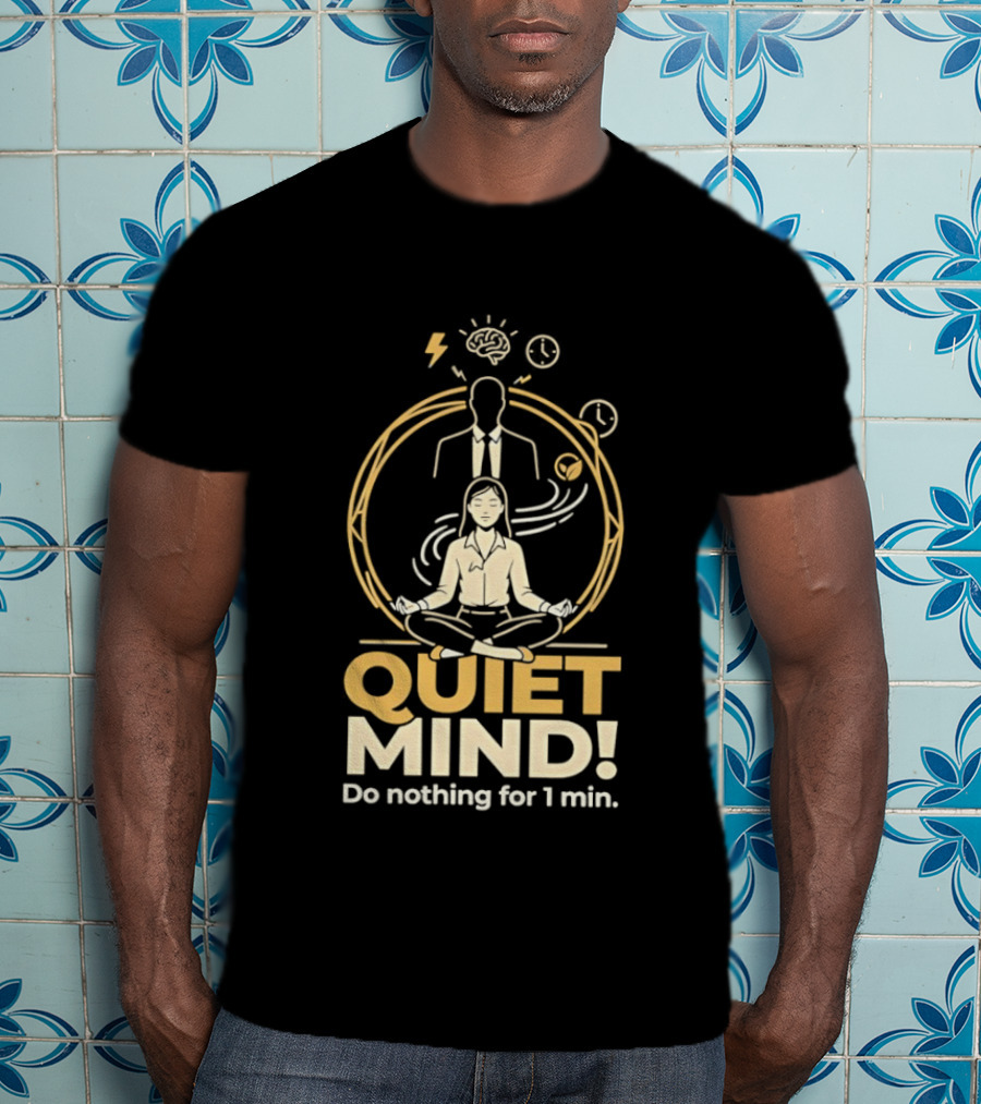 QUIET MIND Do Nothing For 1 Min Girl Humor Meditation T-Shirt