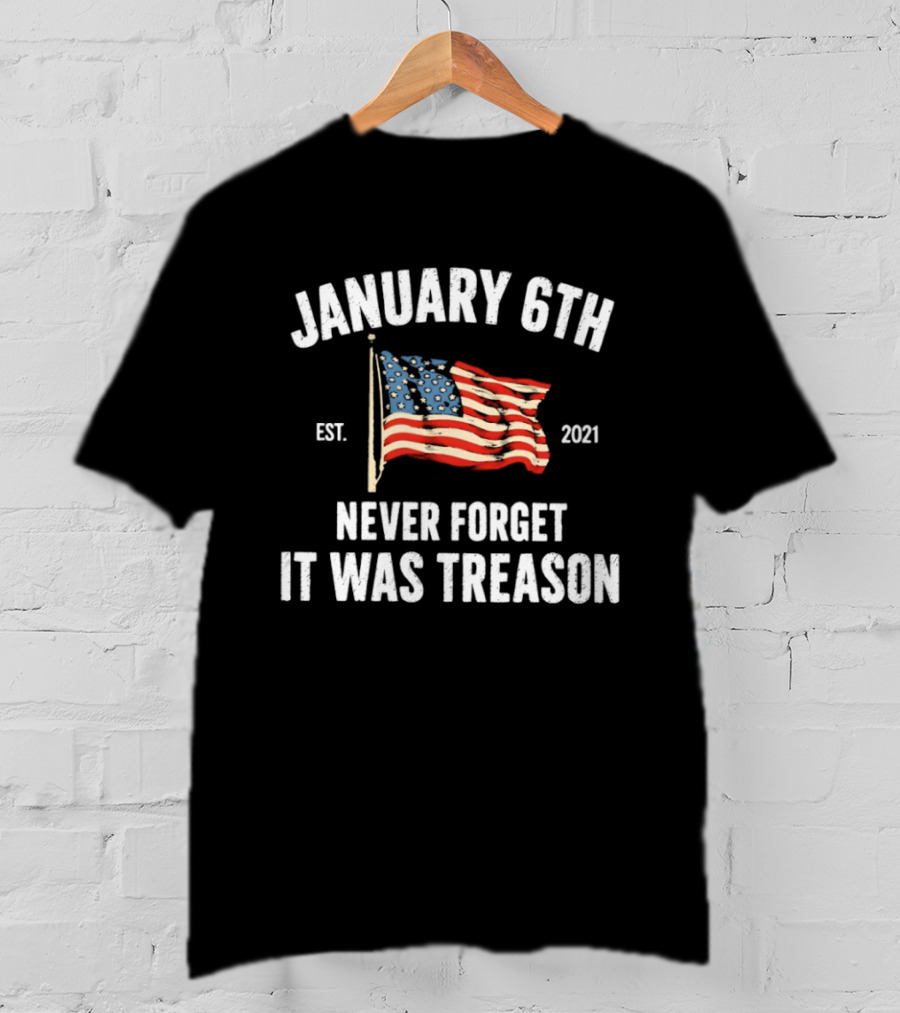 January 6th Never Forget It Was Treason American Flag Est 2021 T-Shirt