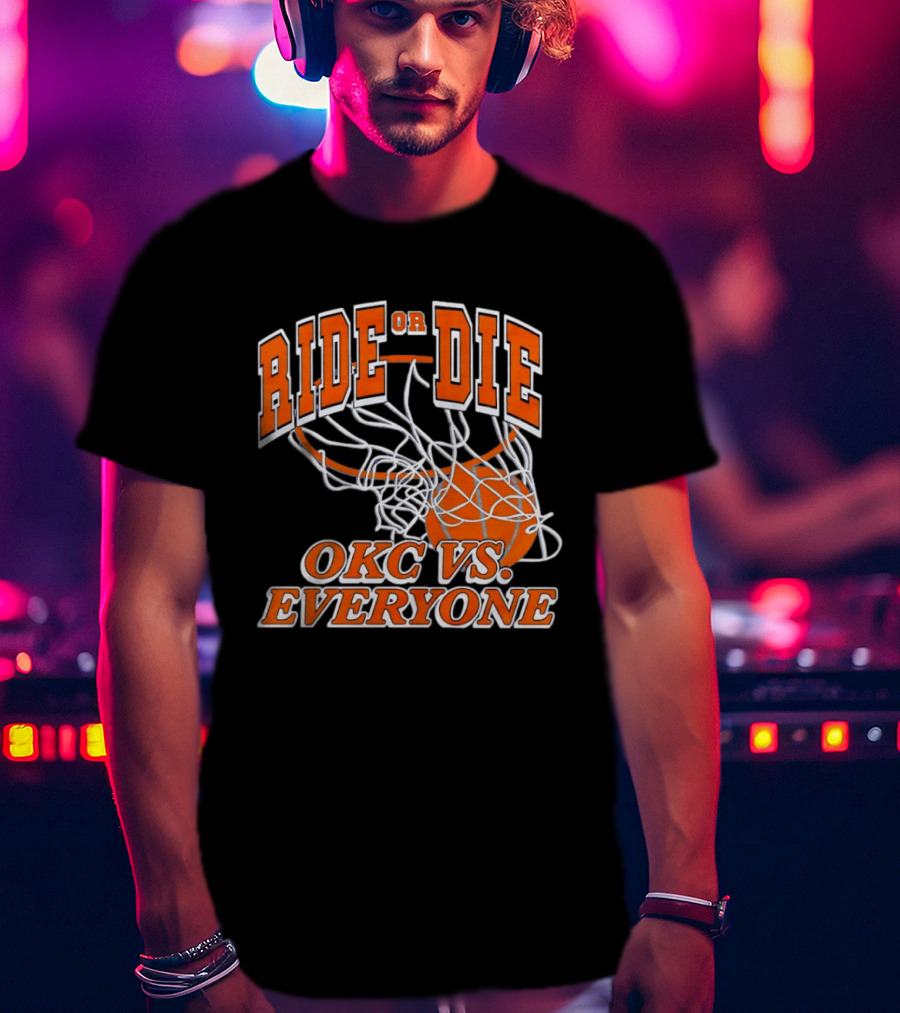 Ride Or Die OKC Vs Everyone Basketball Team Spirit T-Shirt
