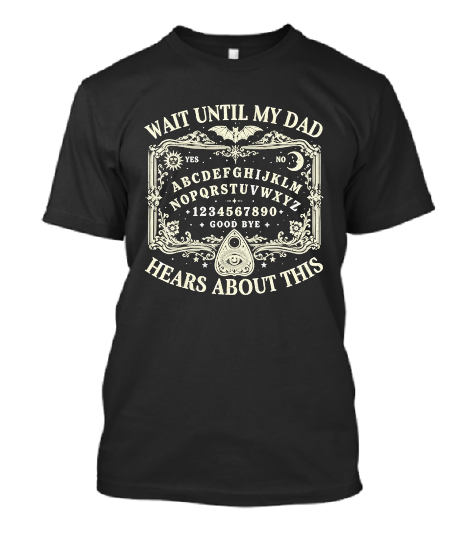 Wait Until My Dad Hears About This Ouija Board Spooky Halloween Gothic Yes No Moon Bat Stars T-Shirt