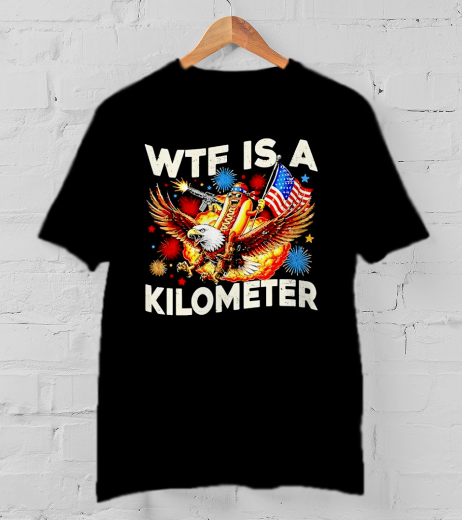 Wtf Is A Kilometer American Hotdog Eagle Fireworks Independence Day Patriot T-Shirt