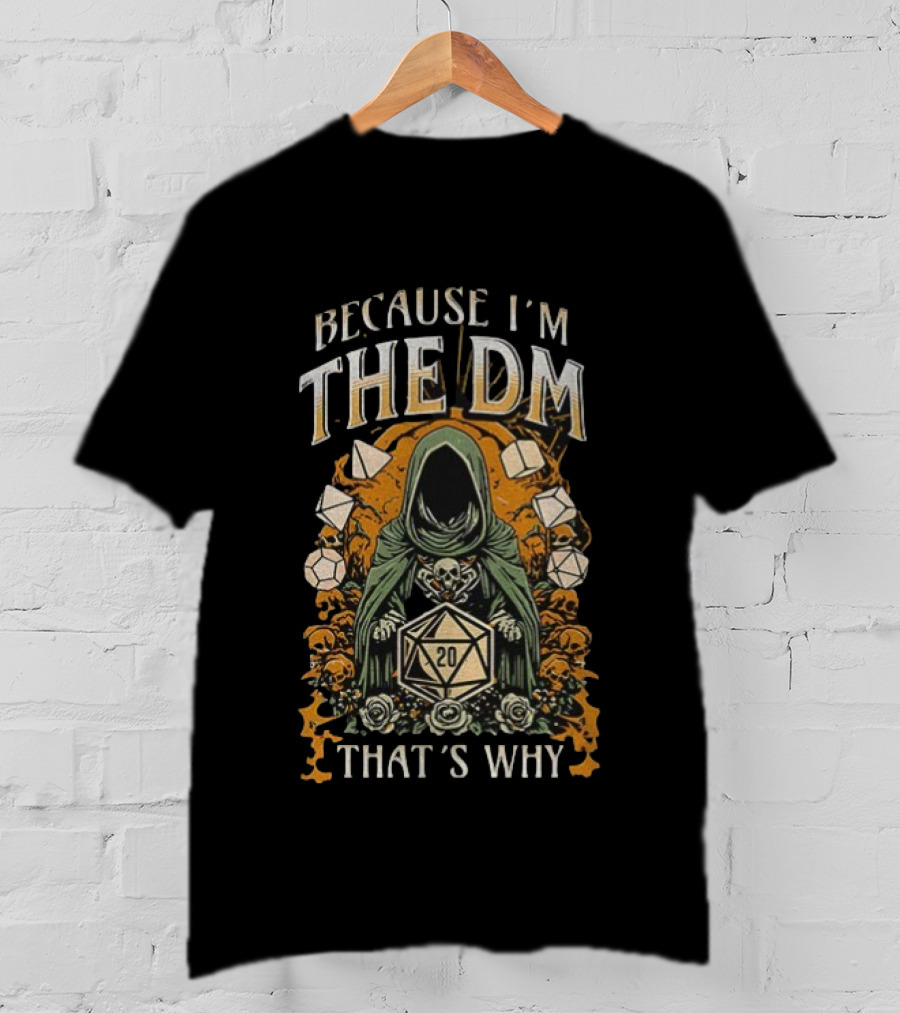 Because I'm The DM That's Why Dungeon Master Cloaked Figure Dice Skulls T-Shirt