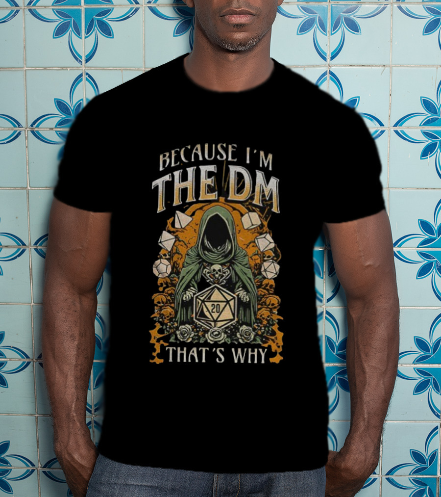 Because I'm The DM That's Why Dungeon Master Cloaked Figure Dice Skulls T-Shirt