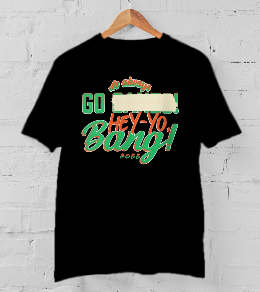 As Always Go Canes Hey-Yo Bang 2023 Miami Hurricanes T-Shirt
