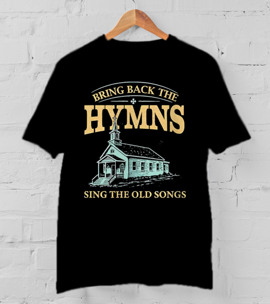 Bring Back The Hymns Sing The Old Songs Church Scenery T-Shirt