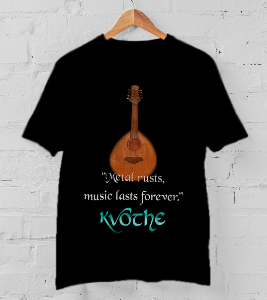 Kvothe Metal Rusts Music Lasts Forever Lute Quote T-Shirt