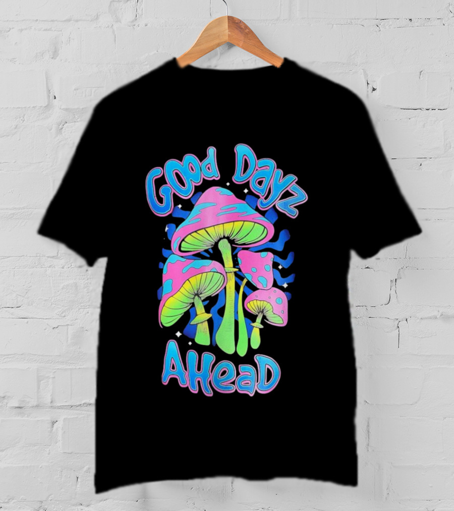 Good Dayz Ahead Psychedelic Mushroom Artwork T-Shirt