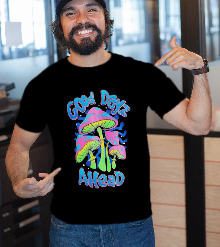 Good Dayz Ahead Psychedelic Mushroom Artwork T-Shirt