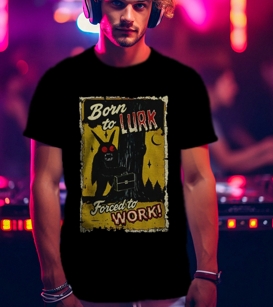 Born To Lurk Forced To Work Mothman Horror Movie Halloween T-Shirt