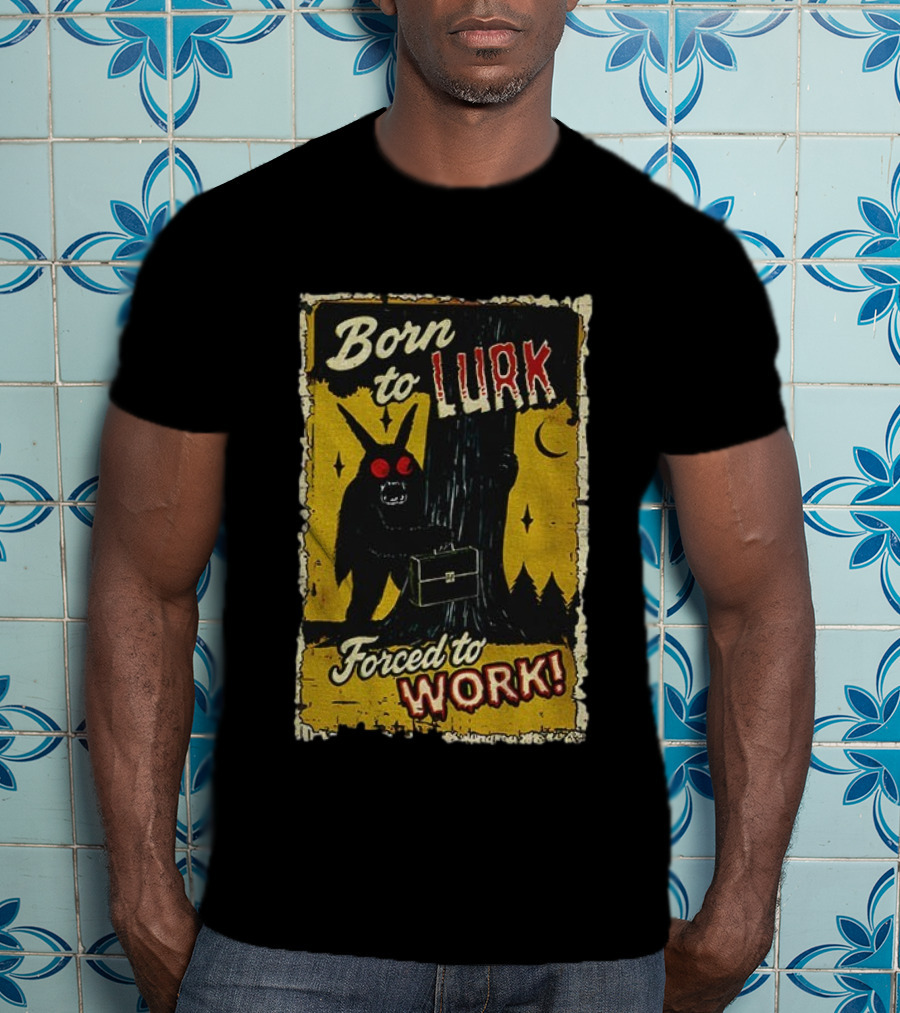 Born To Lurk Forced To Work Mothman Horror Movie Halloween T-Shirt