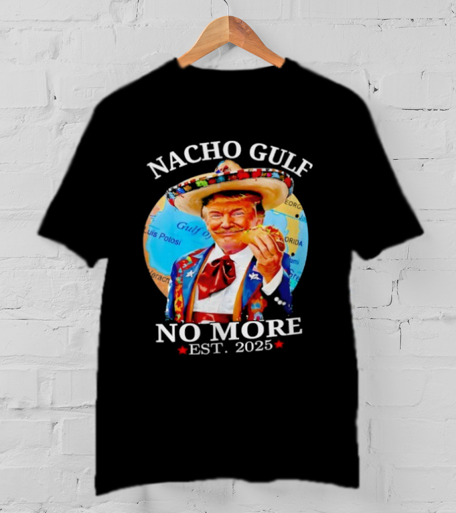 Nacho Gulf No More Trump Sombrero Taco 2025 T-Shirt