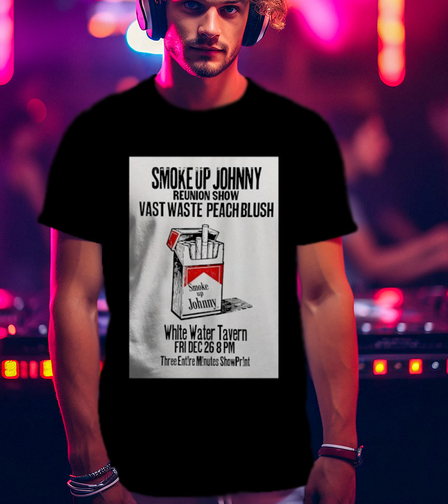 Smoke Up Johnny Reunion Show Vast Waste Peach Blush White Water Tavern Fri Dec 26 8 PM T-Shirt