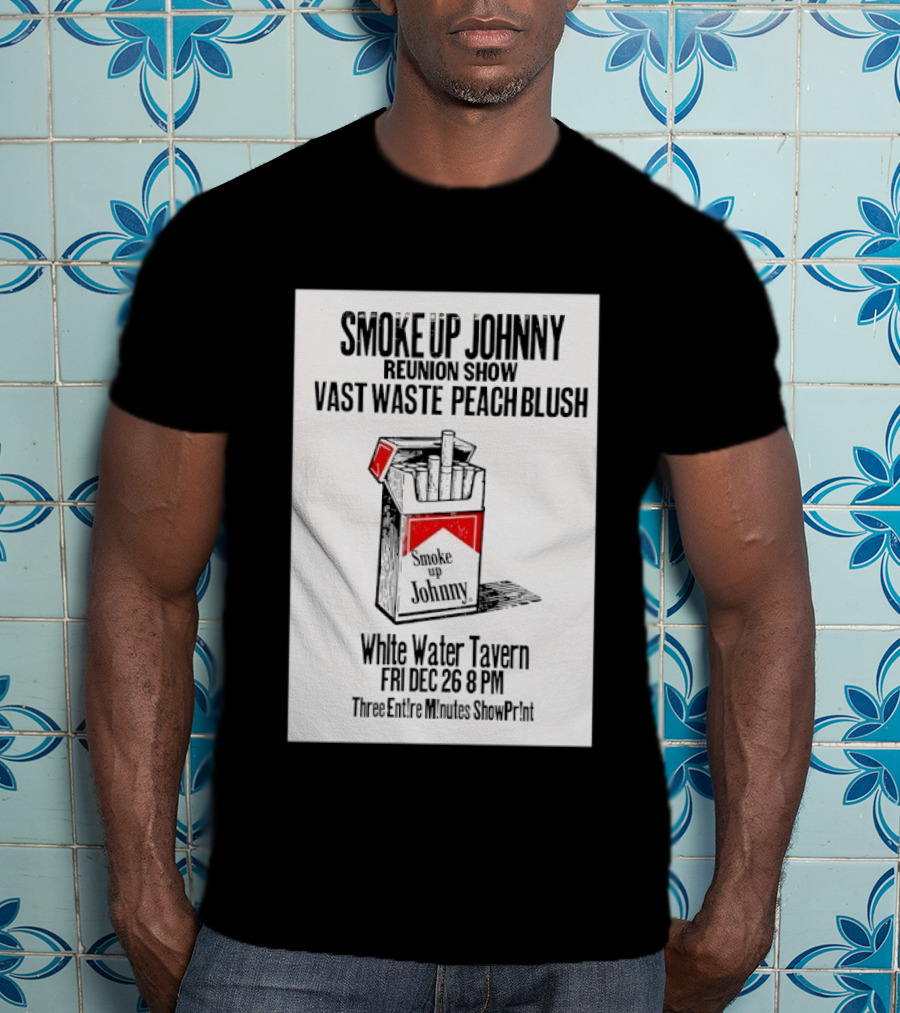 Smoke Up Johnny Reunion Show Vast Waste Peach Blush White Water Tavern Fri Dec 26 8 PM T-Shirt