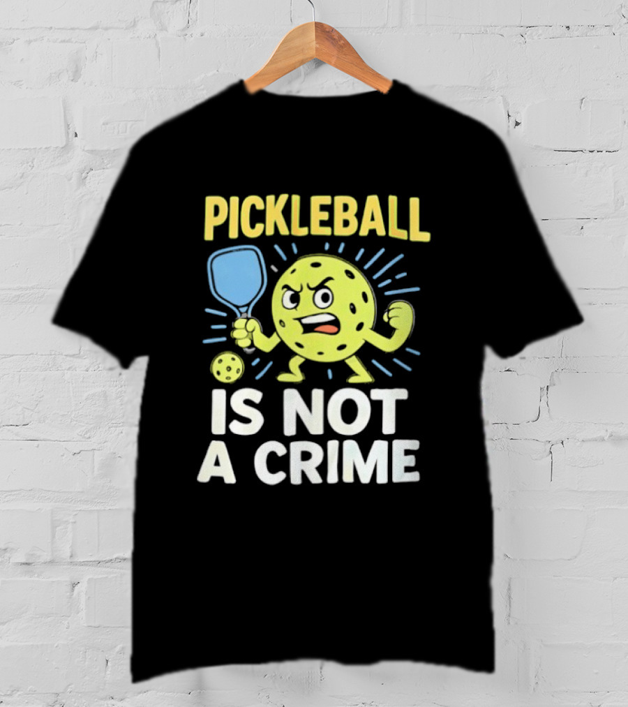 Pickleball Is Not A Crime Funny Angry Pickle Paddle Fist Sports Fan T-Shirt