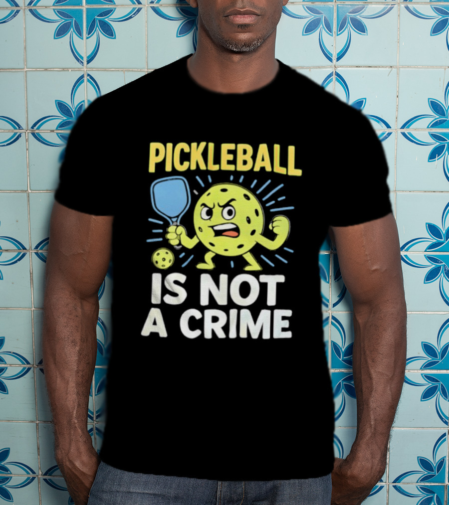 Pickleball Is Not A Crime Funny Angry Pickle Paddle Fist Sports Fan T-Shirt