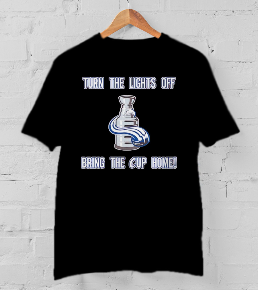 Turn The Lights Off Bring The Cup Home Colorado Avalanche Hockey Stanley Cup T-Shirt