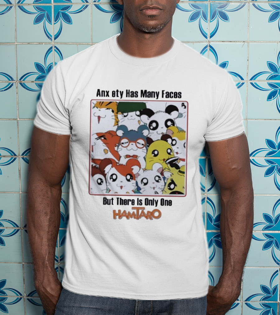 Anxiety Has Many Faces But There Is Only One Hamtaro T-Shirt