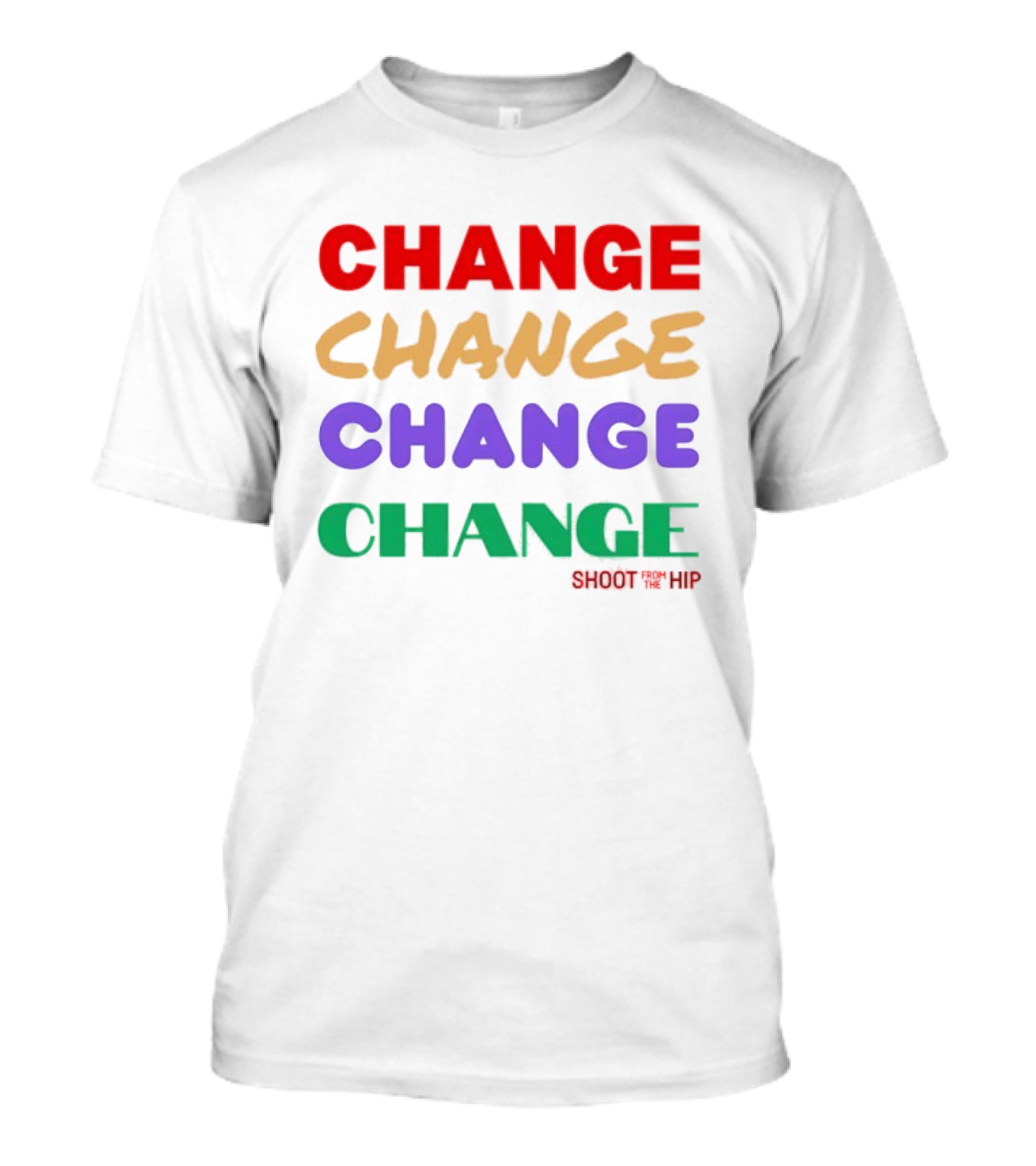 CHANGE CHANGE CHANGE CHANGE SHOOT TH ’ HIP T-Shirt