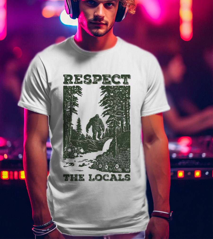 Respect The Locals Bigfoot Forest Scene Camping Adventure T-Shirt
