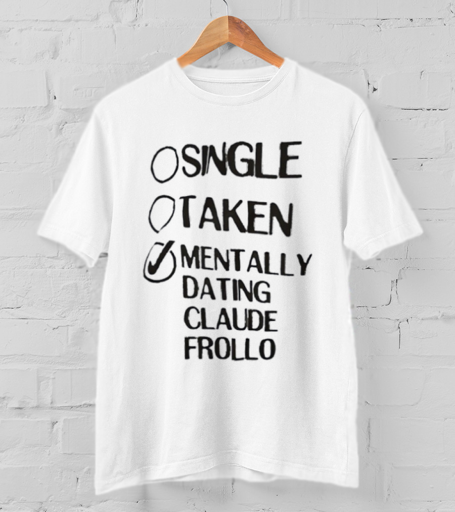 Single Taken Mentally Dating Claude Frollo Romantic Humor Fandom Fun T-Shirt