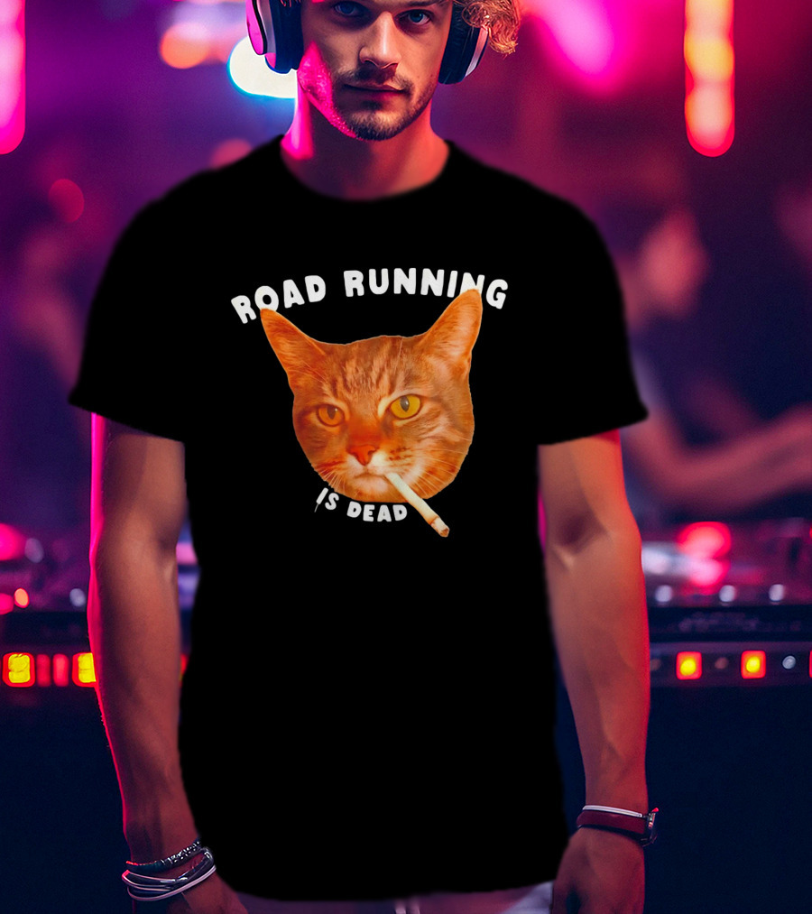 Cat Smoking Road Running Is Dead T-Shirt