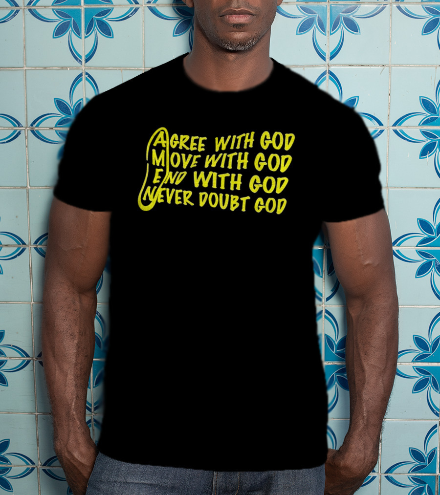 Agree With God Move With God End With God Never Doubt God Spiritual T-Shirt