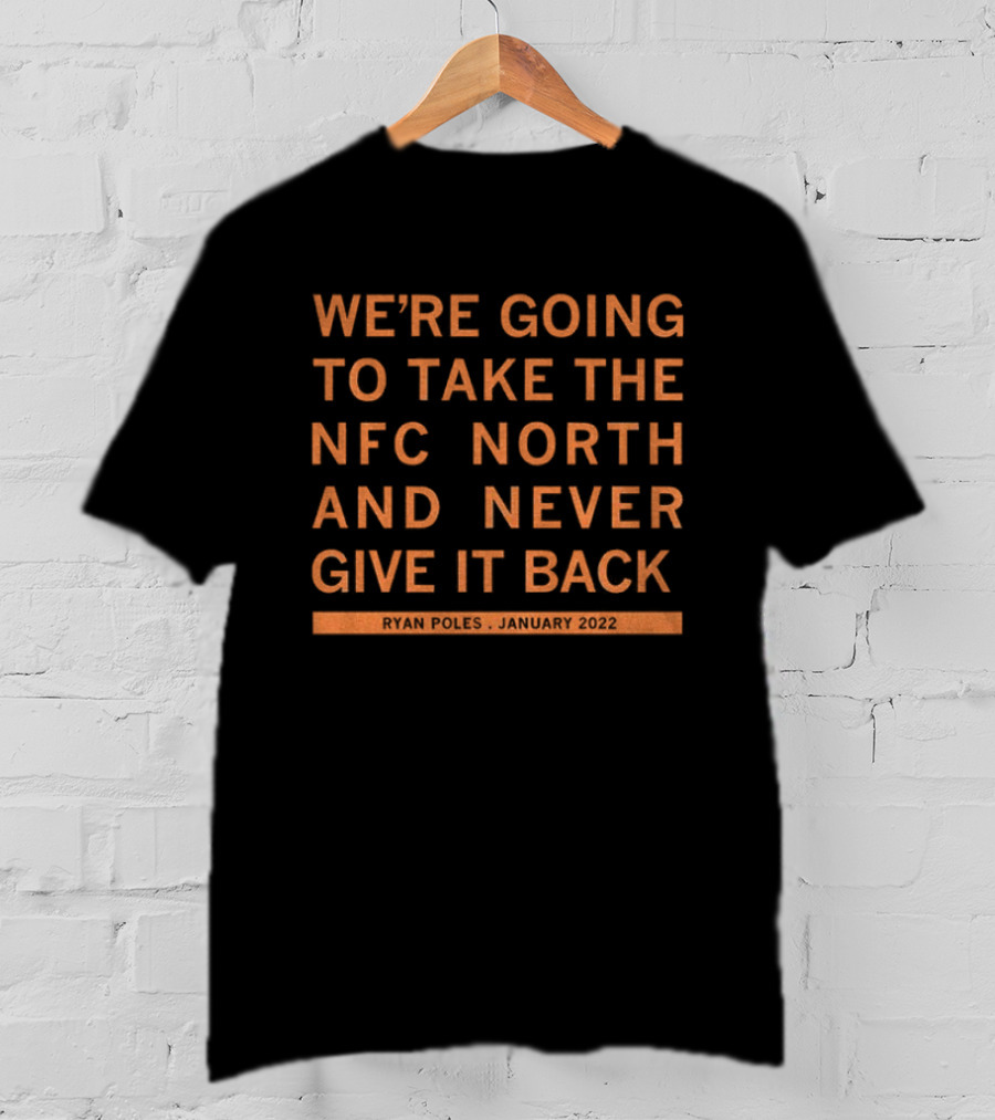 We're Going To Take The NFC North And Never Give It Back Ryan Poles January 2022 T-Shirt
