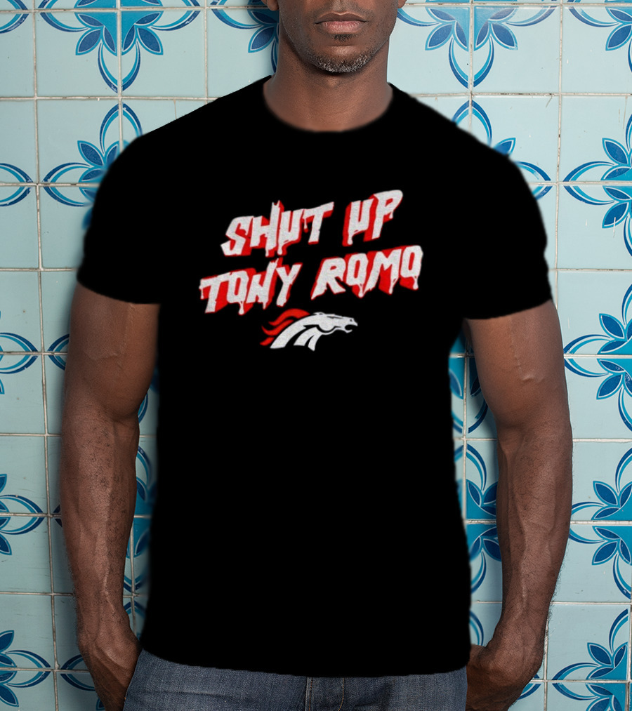 Shut Up Tony Romo Denver Broncos NFL 2025 T-Shirt